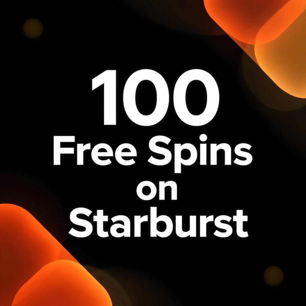 100 Free Spins on Starburst